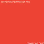 Eddy Current Suppression Ring - Primary Colours - LP (2008)