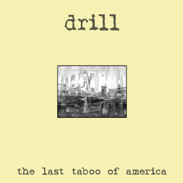Drill - The Last Taboo Of America - CD (2008)