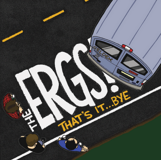 The Ergs - That's It...Bye