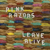 Pink Razors - Leave Alive - LP (2008)