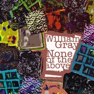William Gray - None Of The Above - CD (2009)