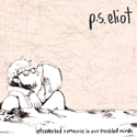 P.S. Eliot - Introveted Romance In Our Troubled Minds - LP (2009)