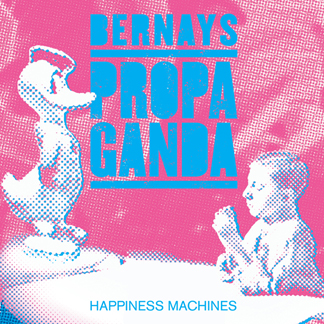 Bernays Propaganda - Happiness Machines - CD (2009)