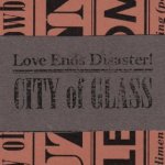 Love Ends Disaster! - City of Glass - CD (2010)