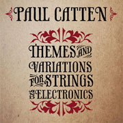 Paul Catten - Themes and Variations for Strings and Electronics - CD (2011)