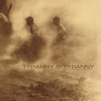 Tyranny is Tyranny - Let It Come From Whom It May