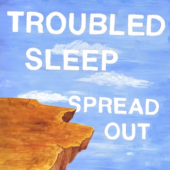Troubled Sleep - Spread Out - 7