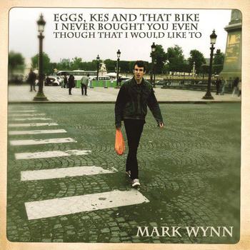 Mark Wynn - Eggs, Kes and that bike I never bought you even though that I would like to - CD (2013)