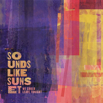 Sounds Like Sunset - We Could Leave Tonight - LP (2014)