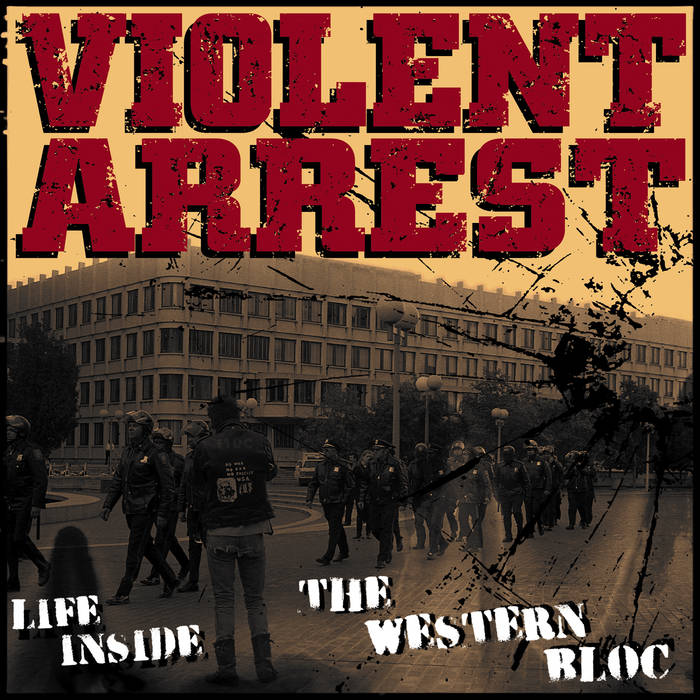 Violent Arrest - Life Inside The Western Bloc - LP (2015)