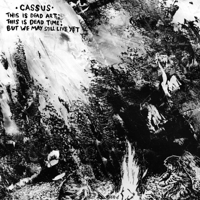 Cassus - This Is Dead Art; This Is Dead Time; But We May Still Live Yet - LP (2015)