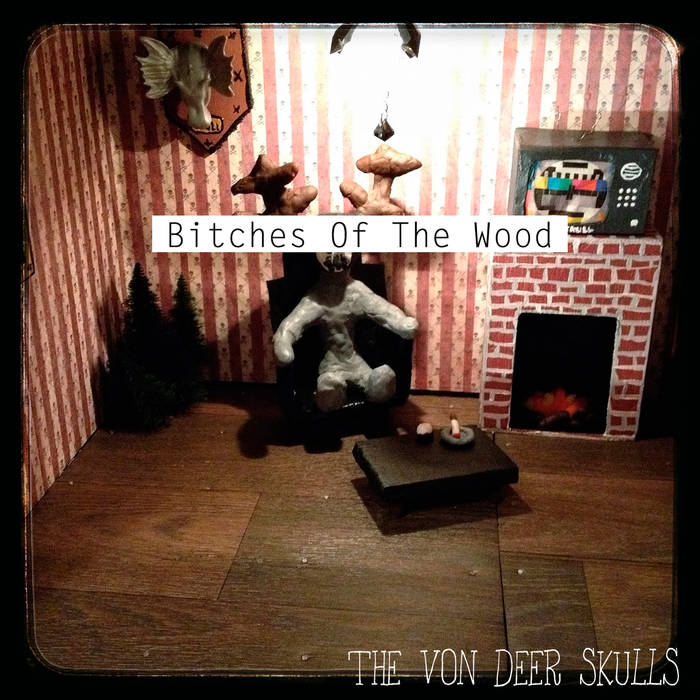 The Von Deer Skulls - Bitches of the Wood - Download (2016)
