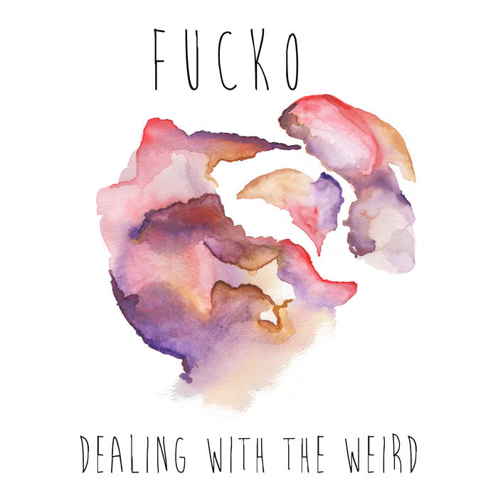 Fucko - Dealing With The Weird - LP (2016)