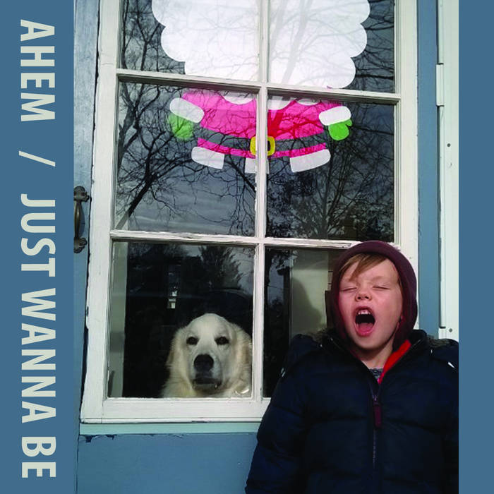 Ahem - Just Wanna Be - Tape (2016)