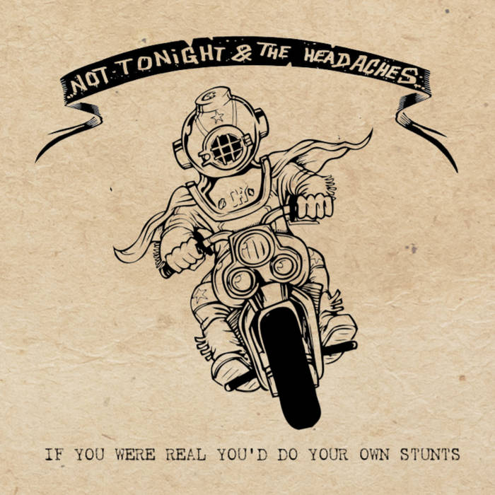 Not Tonight And The Headaches - If You Were Real, You'd Do Your Own Stunts - CD (2015)